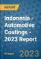 Indonesia - Automotive Coatings - 2023 Report - Product Image