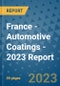 France - Automotive Coatings - 2023 Report - Product Image