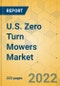 U.S. Zero Turn Mowers Market - Comprehensive Study and Strategic Assessment 2022-2027 - Product Image