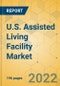 U.S. Assisted Living Facility Market- Industry Outlook & Forecast 2022-2027 - Product Thumbnail Image