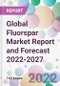 Global Fluorspar Market Report and Forecast 2022-2027 - Product Image