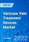 Varicose Vein Treatment Devices Market, by Product Type, by Treatment Method, By End User, and By Region - Size, Share, Outlook, and Opportunity Analysis, 2022-2030 - Product Image