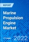 Marine Propulsion Engine Market, By Engine Type, By Application Type, By Ship Type, By Geography - Size, Share, Outlook, and Opportunity Analysis, 2022-2030 - Product Image