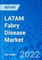 LATAM Fabry Disease Market, by Therapy Type, by Route of Administration, by Distribution Channel, and by Country - Size, Share, Outlook, and Opportunity Analysis, 2022-2030 - Product Image