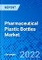 Pharmaceutical Plastic Bottles Market, By Raw Material, By Type, By Geography - Size, Share, Outlook, and Opportunity Analysis, 2022-2030 - Product Image