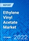 Ethylene Vinyl Acetate Market, By Grade, By Application, By Region - Size, Share, Outlook, and Opportunity Analysis, 2022-2030 - Product Image