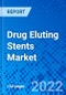 Drug Eluting Stents Market, by Drug, by Coating Type, by Application, by End User, and by Region - Size, Share, Outlook, and Opportunity Analysis, 2022-2030 - Product Image