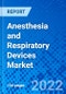 Anesthesia and Respiratory Devices Market, by Product Type, Monitoring Devices, Diagnostic Devices and Consumables and Accessories, by End User, and by Region - Size, Share, Outlook, and Opportunity Analysis, 2022-2030 - Product Thumbnail Image