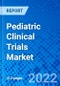 Pediatric Clinical Trials Market, by Clinical Trial Phase, by Study Design, by Medical Condition, and by Region - Size, Share, Outlook, and Opportunity Analysis, 2022-2030 - Product Thumbnail Image