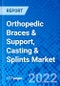 Orthopedic Braces & Support, Casting & Splints Market, by Type, by Distribution Channel, and by Region - Size, Share, Outlook, and Opportunity Analysis, 2022-2030 - Product Image