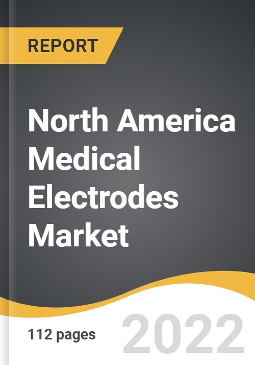 North America Medical Electrodes Market 20222028