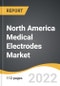 North America Medical Electrodes Market 2022-2028 - Product Thumbnail Image