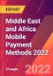 Middle East and Africa Mobile Payment Methods 2022 - Product Image