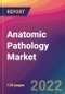 Anatomic Pathology Market Size, Market Share, Application Analysis, Regional Outlook, Growth Trends, Key Players, Competitive Strategies and Forecasts, 2022 to 2030 - Product Image