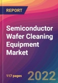 Semiconductor Wafer Cleaning Equipment Market Size, Market Share, Application Analysis, Regional Outlook, Growth Trends, Key Players, Competitive Strategies and Forecasts, 2022 to 2030- Product Image