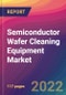 Semiconductor Wafer Cleaning Equipment Market Size, Market Share, Application Analysis, Regional Outlook, Growth Trends, Key Players, Competitive Strategies and Forecasts, 2022 to 2030 - Product Image