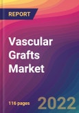 Vascular Grafts Market Size, Market Share, Application Analysis, Regional Outlook, Growth Trends, Key Players, Competitive Strategies and Forecasts, 2022 to 2030- Product Image