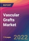 Vascular Grafts Market Size, Market Share, Application Analysis, Regional Outlook, Growth Trends, Key Players, Competitive Strategies and Forecasts, 2022 to 2030 - Product Image