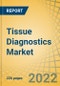 Tissue Diagnostics Market by Product Type, Technology, Cancer Type, and End user - Global Forecast to 2029 - Product Image