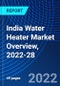 India Water Heater Market Overview, 2022-28 - Product Image