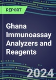 2024 Ghana Immunoassay Analyzers and Reagents - Supplier Shares and Competitive Analysis, 2023-2028- Product Image
