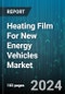 Heating Film For New Energy Vehicles Market by Product Type, Application - Global Forecast 2025-2030 - Product Image