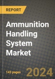 2024 Ammunition Handling System Market Outlook Report: Industry Size, Market Shares Data, Insights, Growth Trends, Opportunities, Competition 2023 to 2031- Product Image