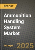 2024 Ammunition Handling System Market Outlook Report: Industry Size, Market Shares Data, Insights, Growth Trends, Opportunities, Competition 2023 to 2031- Product Image