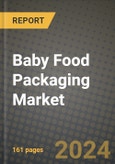 2024 Baby Food Packaging Market Outlook Report: Industry Size, Market Shares Data, Insights, Growth Trends, Opportunities, Competition 2023 to 2031- Product Image
