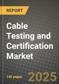 2025 Cable Testing and Certification Market Outlook Report: Industry Size, Market Shares Data, Insights, Growth Trends, Opportunities, Competition 2024 to 2032- Product Image