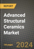 2024 Advanced Structural Ceramics Market Outlook Report: Industry Size, Market Shares Data, Insights, Growth Trends, Opportunities, Competition 2023 to 2031- Product Image