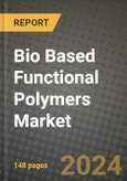 2024 Bio Based Functional Polymers Market Outlook Report: Industry Size, Market Shares Data, Insights, Growth Trends, Opportunities, Competition 2023 to 2031- Product Image