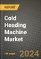 2023 Cold Heading Machine Market Outlook Report - Market Size, Market Split, Market Shares Data, Insights, Trends, Opportunities, Companies: Growth Forecasts by Product Type, Application, and Region from 2022 to 2030 - Product Image