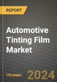 2024 Automotive Tinting Film Market Outlook Report: Industry Size, Market Shares Data, Insights, Growth Trends, Opportunities, Competition 2023 to 2031- Product Image
