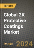 2024 Global 2K Protective Coatings Market Outlook Report: Industry Size, Market Shares Data, Insights, Growth Trends, Opportunities, Competition 2023 to 2031- Product Image