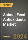 2024 Animal Feed Antioxidants Market Outlook Report: Industry Size, Market Shares Data, Insights, Growth Trends, Opportunities, Competition 2023 to 2031- Product Image