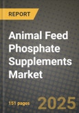 2024 Animal Feed Phosphate Supplements Market Outlook Report: Industry Size, Market Shares Data, Insights, Growth Trends, Opportunities, Competition 2023 to 2031- Product Image