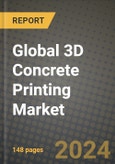 2024 Global 3D Concrete Printing Market Outlook Report: Industry Size, Market Shares Data, Insights, Growth Trends, Opportunities, Competition 2023 to 2031- Product Image