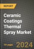 2023 Ceramic Coatings Thermal Spray Market Outlook Report - Market Size, Market Split, Market Shares Data, Insights, Trends, Opportunities, Companies: Growth Forecasts by Product Type, Application, and Region from 2022 to 2030- Product Image