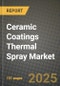 2024 Ceramic Coatings Thermal Spray Market Outlook Report: Industry Size, Market Shares Data, Insights, Growth Trends, Opportunities, Competition 2023 to 2031 - Product Image