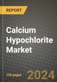 2024 Calcium Hypochlorite Market Outlook Report: Industry Size, Market Shares Data, Insights, Growth Trends, Opportunities, Competition 2023 to 2031- Product Image