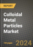 2024 Colloidal Metal Particles Market Outlook Report: Industry Size, Market Shares Data, Insights, Growth Trends, Opportunities, Competition 2023 to 2031- Product Image