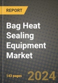 2024 Bag Heat Sealing Equipment Market Outlook Report: Industry Size, Market Shares Data, Insights, Growth Trends, Opportunities, Competition 2023 to 2031- Product Image