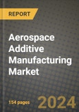 2024 Aerospace Additive Manufacturing Market Outlook Report: Industry Size, Market Shares Data, Insights, Growth Trends, Opportunities, Competition 2023 to 2031- Product Image
