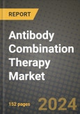 2024 Antibody Combination Therapy Market Outlook Report: Industry Size, Market Shares Data, Insights, Growth Trends, Opportunities, Competition 2023 to 2031- Product Image