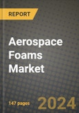 2024 Aerospace Foams Market Outlook Report: Industry Size, Market Shares Data, Insights, Growth Trends, Opportunities, Competition 2023 to 2031- Product Image