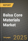 2025 Balsa Core Materials Market Outlook Report: Industry Size, Market Shares Data, Insights, Growth Trends, Opportunities, Competition 2024 to 2032- Product Image