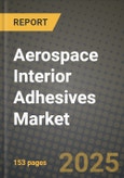 2025 Aerospace Interior Adhesives Market Outlook Report: Industry Size, Market Shares Data, Insights, Growth Trends, Opportunities, Competition 2024 to 2032- Product Image