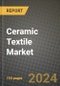 2023 Ceramic Textile Market Outlook Report - Market Size, Market Split, Market Shares Data, Insights, Trends, Opportunities, Companies: Growth Forecasts by Product Type, Application, and Region from 2022 to 2030 - Product Image