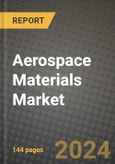 2024 Aerospace Materials Market Outlook Report: Industry Size, Market Shares Data, Insights, Growth Trends, Opportunities, Competition 2023 to 2031- Product Image